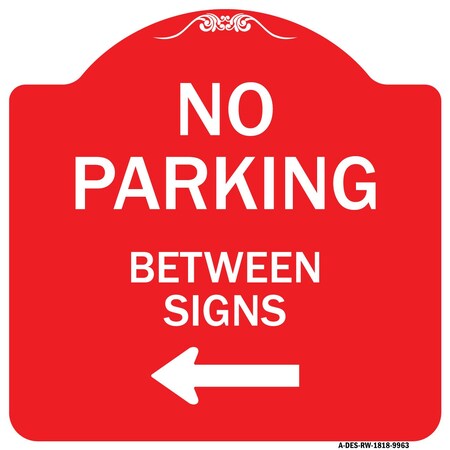 Signmission No Parking Between Signs Heavy-Gauge Aluminum Architectural Sign, 18" x 18", RW-1818-9963 A-DES-RW-1818-9963